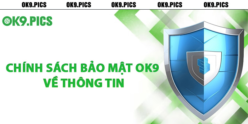 Chính sách bảo mật Ok9 về thông tin