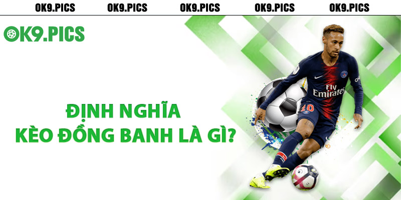 Định nghĩa kèo đồng banh là gì?