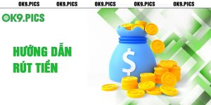 Hướng dẫn rút tiền Ok9