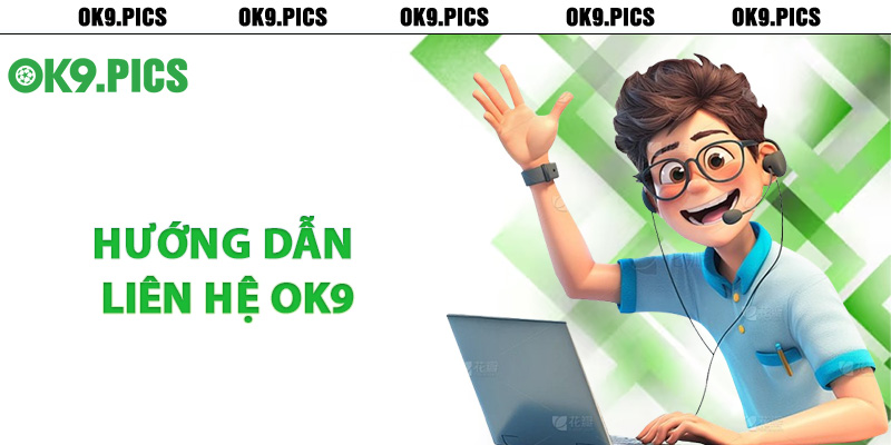 Hướng dẫn liên hệ Ok9 nhận hỗ trợ kịp thời